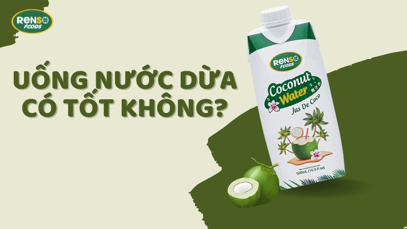 Uống nước dừa có tốt không? Những lưu ý cần biết